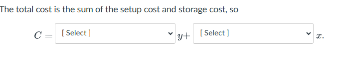 The total cost is the sum of the setup cost and storage cost, so
C = [Select]
y+
[Select]
x.