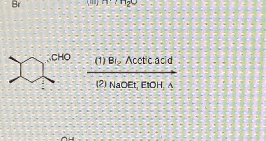 Br
CHO
(1) Br2 Acetic acid
(2) NaOEt, ETOH, A
