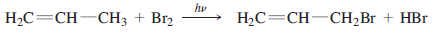 H₂C=CH-CH3 + Br₂
hv
H₂C=CH-CH₂Br + HBr