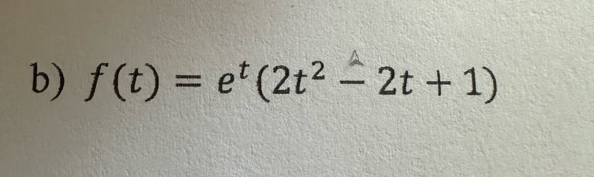 b) f(t) = et (2t² = 2t + 1)