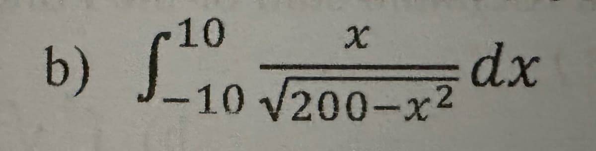 b)
10
X
10 √200-x²
dx