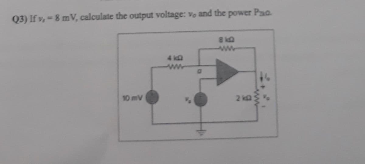 Q3) If v, -8 mV, calculate the output voltage: vo and the power Pao.
10 mV
8kQ
2kQ