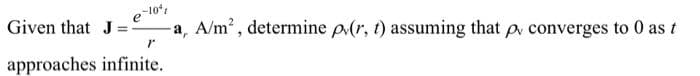 -10%
-a, A/m², determine p(r, t) assuming that p converges to 0 as t
Given that J
approaches infinite.