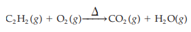 CO₂(g) + H₂O(g)
C₂H₂ (8) + O₂(g)_¹_‚CO₂ (8) -