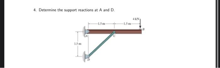 4. Determine the support reactions at A and D.
1.5m
-1.5m
-1.5 m-