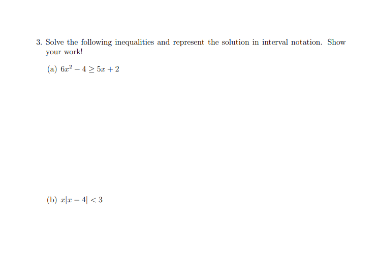 3. Solve the following inequalities and represent the solution in interval notation. Show
your work!
(a) 62 45r +2
(b) r-43

