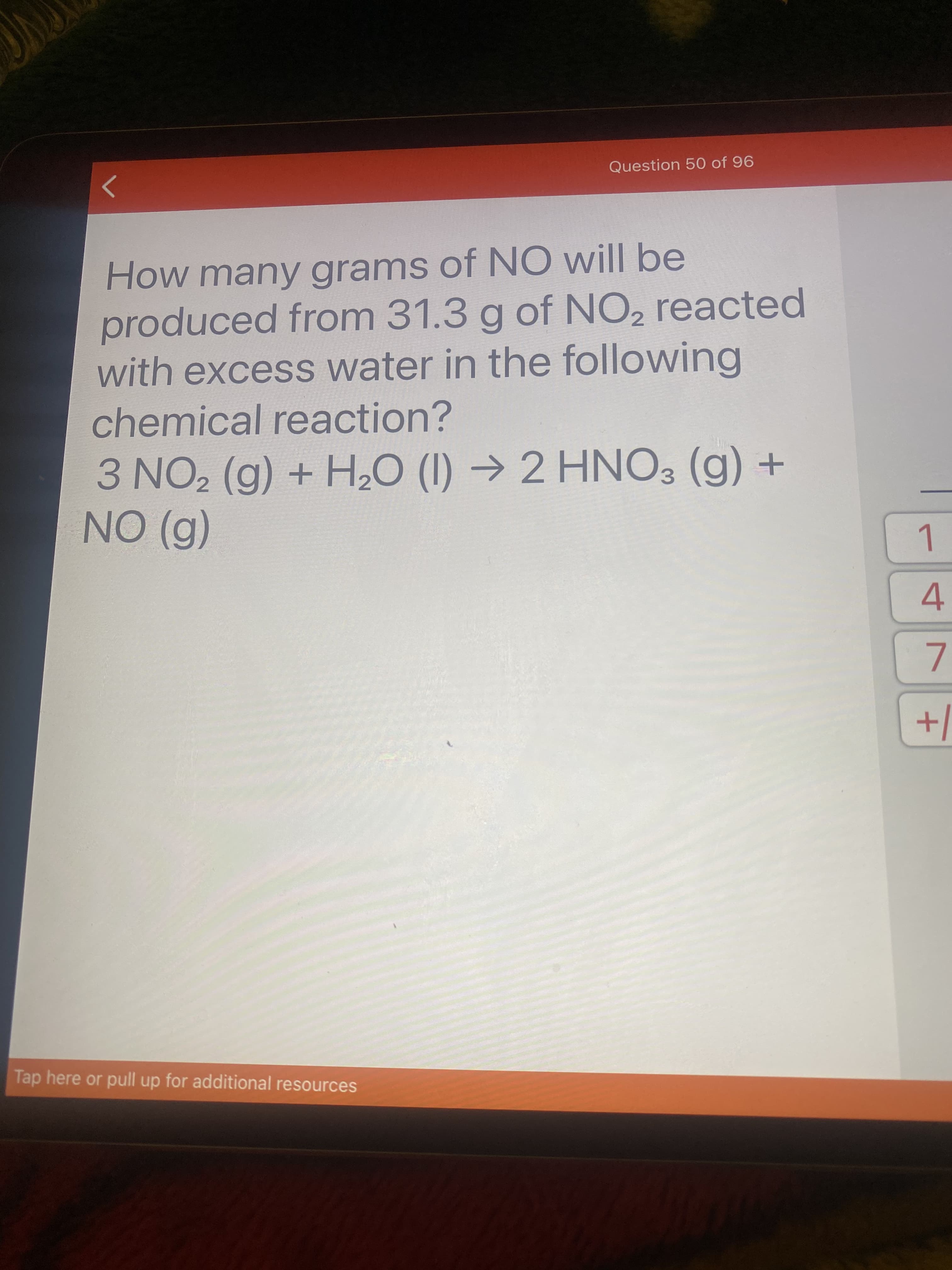 How many grams of NO will be
produced from 31.3 g of NO2 reacted
with excess water in the following
chemical reaction?
+ (6) ONH 1) 0°H + (6)ON
(6) ON

