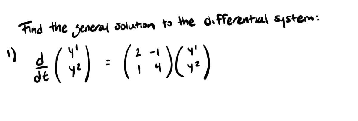 Find the general solution to the differential system:
ས་
1)
dt
(G) (19) (G)