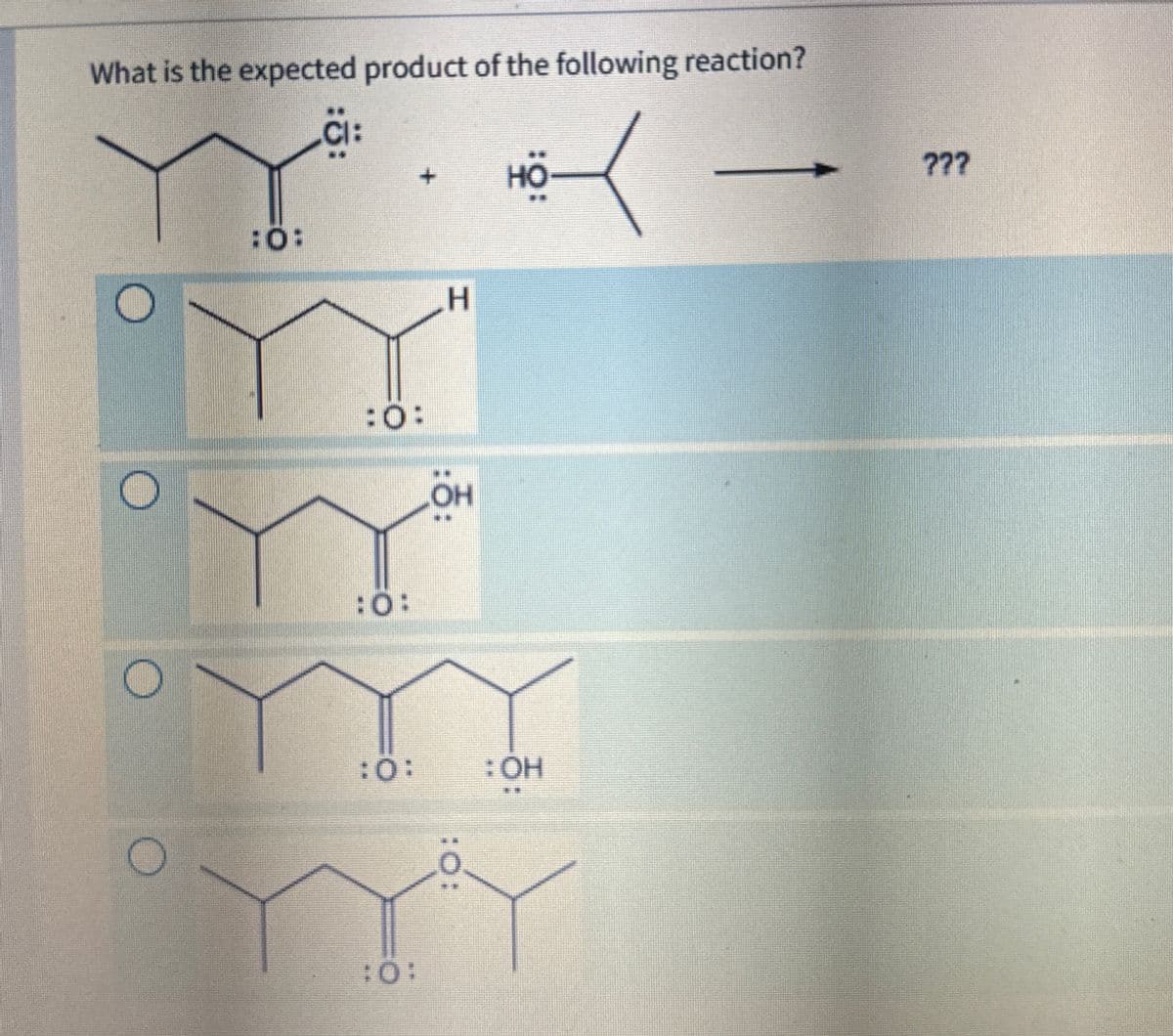 What is the expected product of the following reaction?
:0:
H
:0:
:0:
::
LOH
:0:
:OH
10:
::
???