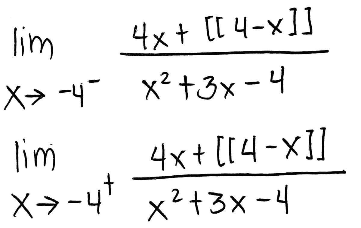 lim
X> -4-
lim
x>-4+
4x + [[ 4-x]]
2
x² + 3x - 4
4x + [[4-x]]
x²+3x-4