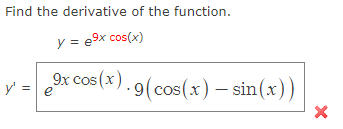 Find the derivative of the function.
y = e9x cos(x)
y' =
9x cos(x). 9(cos(x) — sin(x))
-
e
X