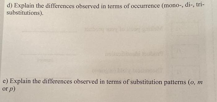 d) Explain the differences observed in terms of occurrence (mono-, di-, tri-
substitutions).
e) Explain the differences observed in terms of substitution patterns (o, m
or p)