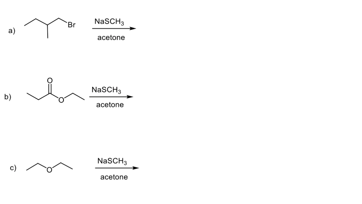 NaSCH3
Br
a)
acetone
NaSCH3
b)
acetone
NaSCH3
c)
acetone
