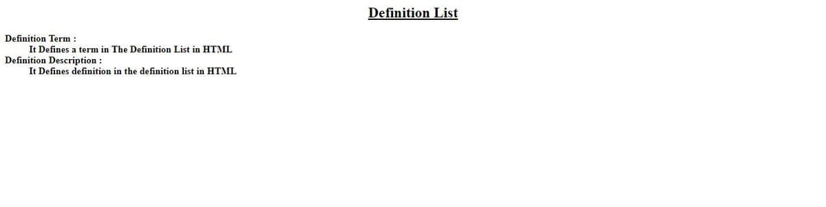 Definition List
Definition Term:
It Defines a term in The Definition List in HTML
Definition Description :
It Defines definition in the definition list in HTML
