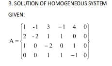 B. SOLUTION OF HOMOGENEOUS SYSTEM
GIVEN:
[1-13-14 0
2-2 1 10 0
A=
10 -2
0 1 0
0011 -1 0