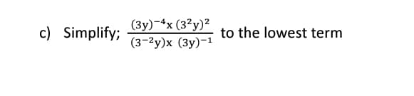 c) Simplify;
(3y)-4x (3?y)2
(3-2у)x (Зу)-1
to the lowest term
