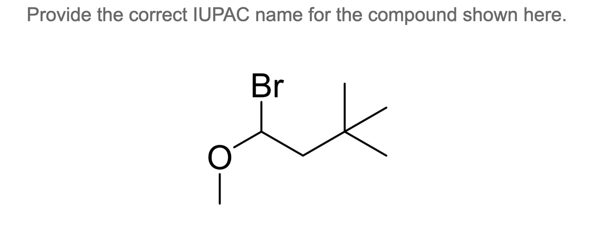 Provide the correct IUPAC name for the compound shown here.
Br
x