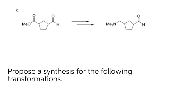 Meo
`H
Me,N
`H
Propose a synthesis for the following
transformations.
