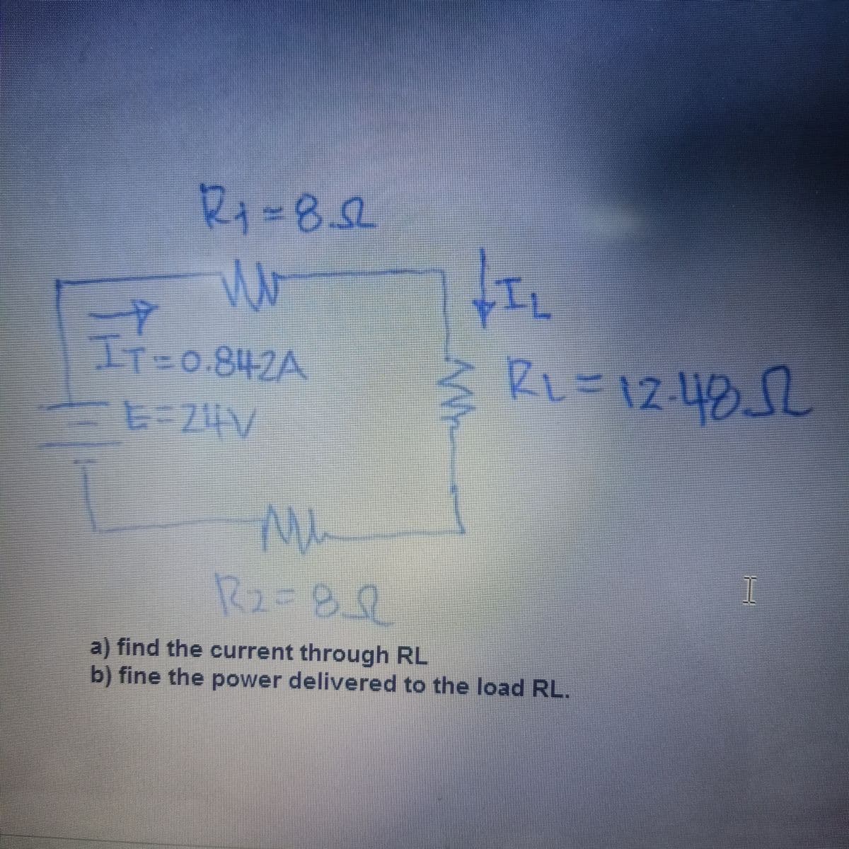 R+=822
W
IT=0.842A
E
Mu
R2=80
1₂
RL=12-485
a) find the current through RL
b) fine the power delivered to the load RL.