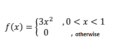 (3x² ,0<x <1
f(x)
, otherwise
