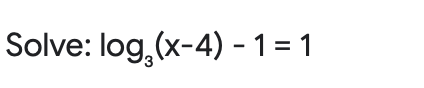 Solve: log,(x-4) - 1= 1
