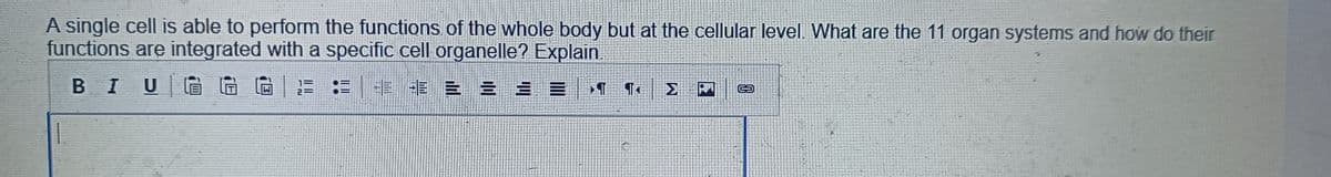 A single cell is able to perform the functions of the whole body but at the cellular level. What are the 11 organ systems and how do their
functions are integrated with a specific cell organelle? Explain.
BIU
HE SE E 2 33
H
3