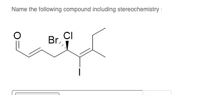 Name the following compound including stereochemistry i
CI
Br,
