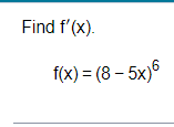 Find f'(x).
f(x)=(8-5x)6
