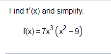 Find f'(x) and simplify.
f(x)=7x³ (x²-9)