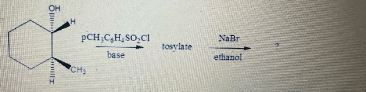 OH
pCH;C,H,SO,C1
NaBr
tosylate
base
ethanol
CH3
