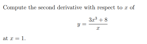 Compute the second derivative with respect to x of
3x3 + 8
y =
at x = 1.
