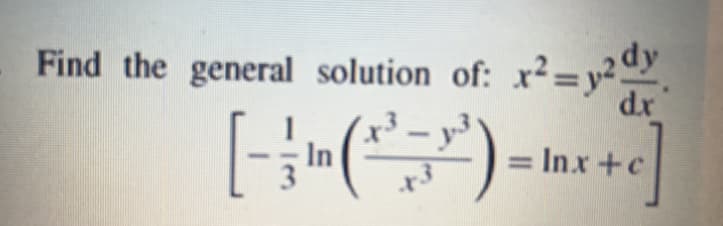 Find the general solution of: x²= y²
%3D
dr
[-
In
= Inx +c
+3
