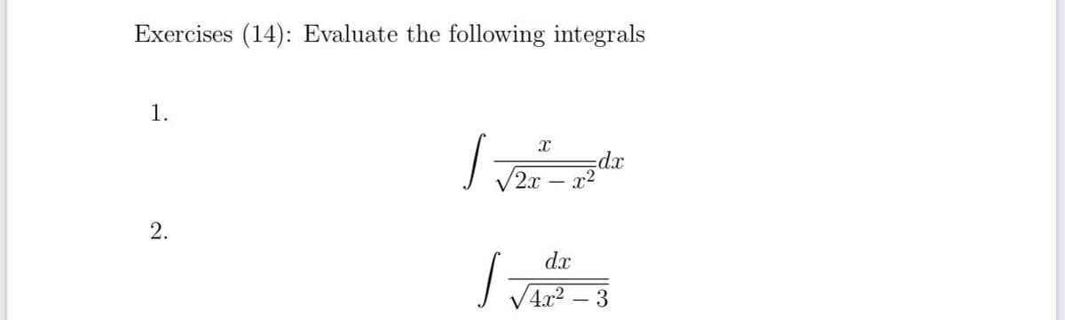 Exercises (14): Evaluate the following integrals
1.
d.x
/2x – x2
2.
dx
VAr2 – 3
