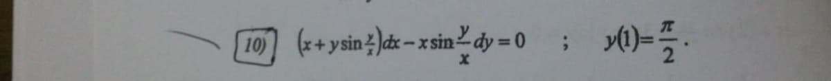 10) (+ysin )dx -x sindy = 0
%3D
