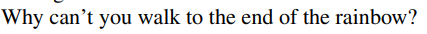 Why can't you walk to the end of the rainbow?