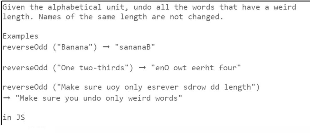 Given the alphabetical unit, undo all the words that have a weird
length. Names of the same length are not changed.
Examples
reverseOdd ("Banana") "sananaB"
reverseOdd ("One two-thirds") → "eno owt eerht four"
reverseOdd ("Make sure uoy only esrever sdrow dd length")
→ "Make sure you undo only weird words"
in Js