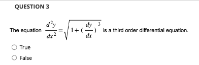 QUESTION 3
The equation
True
O False
d²y
dx²
1+ (
dy 3
dx
is a third order differential equation.