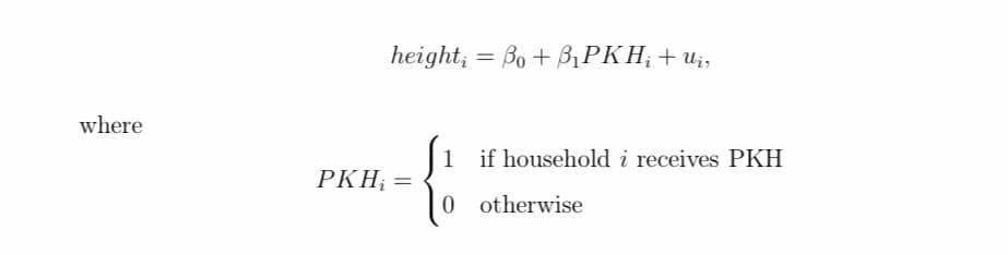 where
height; = Bo + ß₁PKHį+Ui,
PKH₂ =
1 if household i receives PKH
{
0 otherwise