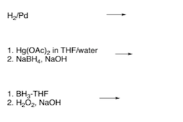 Н,Ра
1. Hg(OAc)2 in THFAwater
2. NaBH, NaOH
1. Вн-THF
2. Н.О, NaOH
