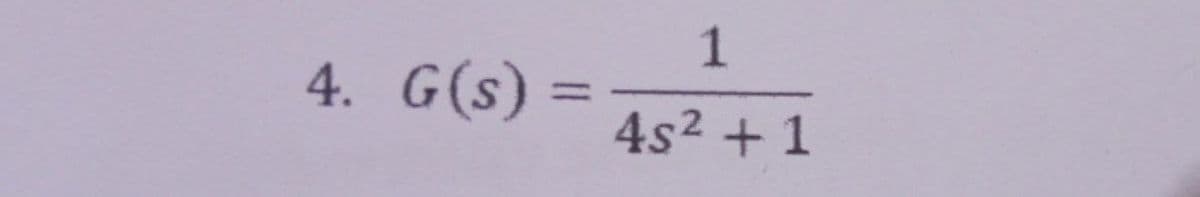 4. G(s)
==
1
4s2 +1