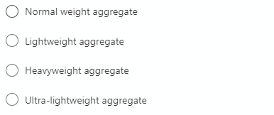 Normal weight aggregate
O Lightweight aggregate
O Heavyweight aggregate
Ultra-lightweight aggregate
