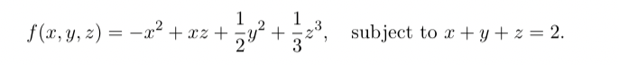 f(x, y, z)=x²+xz+
+
subject to x+y+z= 2.