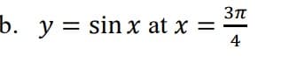 b. y = sinxat x =
3п
4