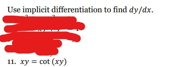 Use implicit differentiation to find dy/dx.
11. xy = cot (xy)