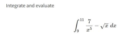 Integrate and evaluate
11
7
["13-√2
x5
x dx