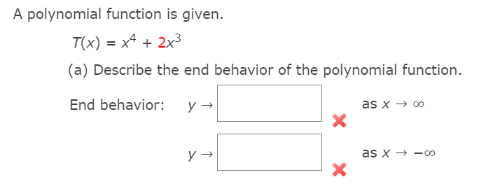 A polynomial function is given.
T(x) = x4 + 2x3
(a) Describe the end behavior of the polynomial function.
End behavior:
y →
as x → 0
y →
as x > —оо

