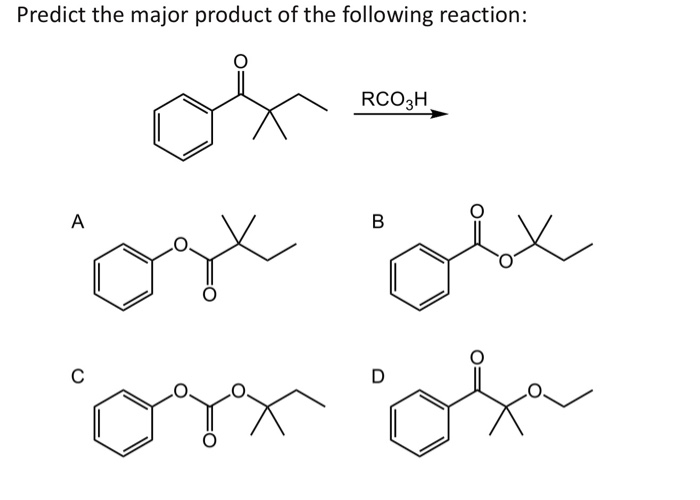 Predict the major product of the following reaction:
of
A
ost ost
or of
RCO3H
C
B
D