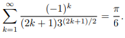 Σ
(-1)k
(2k + 1)3(2k+1)/2
6
k=1
