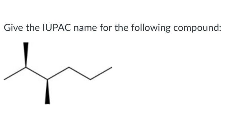 Give the IUPAC name for the following compound: