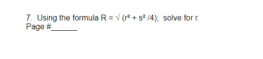 7. Using the formula R = √ (r² + s² /4); solve for r.
Page #